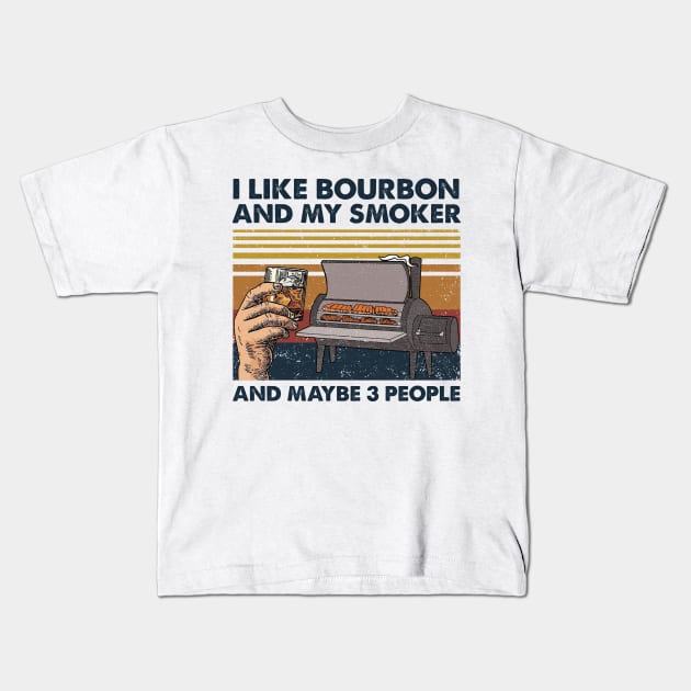 I Like Bourbon And My Smoker And Maybe 3 People Wine Vintage Shirt Kids T-Shirt by Alana Clothing